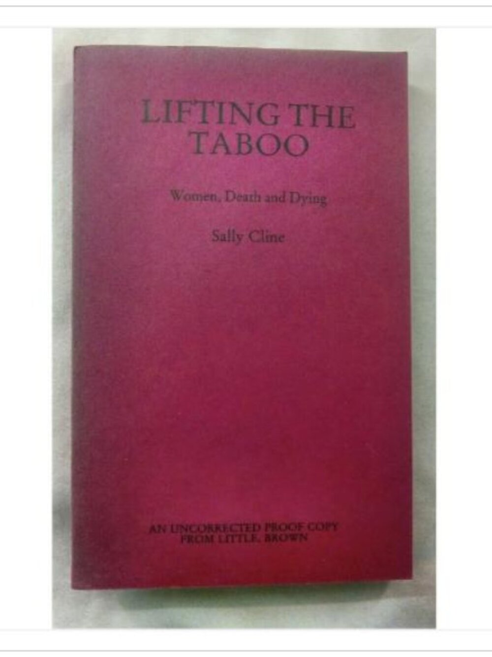 Lifting the Taboo: Women, Death and Dying Sally Cline Uncorrected Proof Book